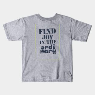 Find joy in the ordinary Kids T-Shirt